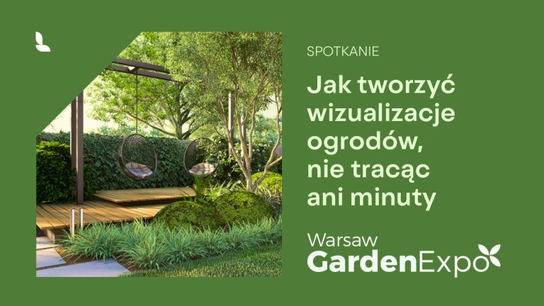 [Warsaw Garden Expo] Jak tworzyć wizualizacje ogrodu, nie tracąc ani minuty